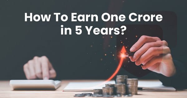 How to Earn 1 Crore in 5 Years
